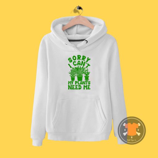 Sorry I Cant My Plants Need Me1 Hoodie