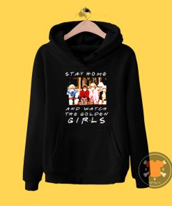 Stay home and watch The Golden Girls Hoodie