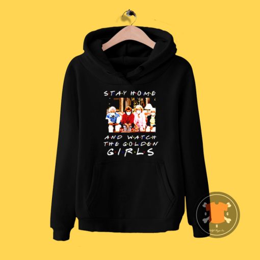 Stay home and watch The Golden Girls Hoodie