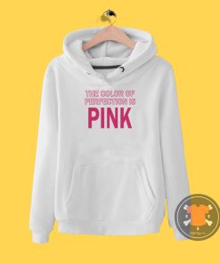 The Color Of Perfection Is Pink Hoodie