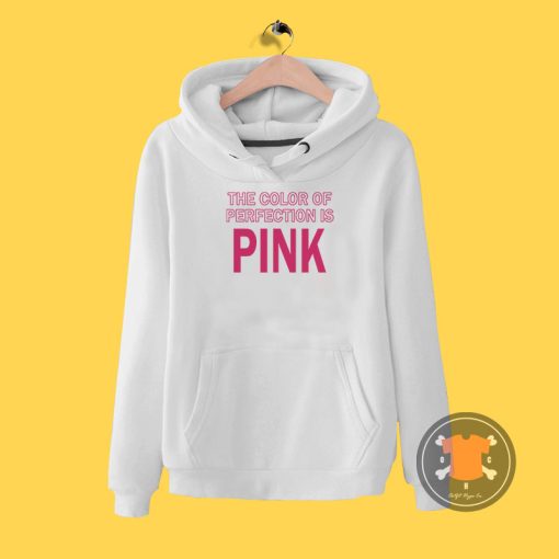 The Color Of Perfection Is Pink Hoodie