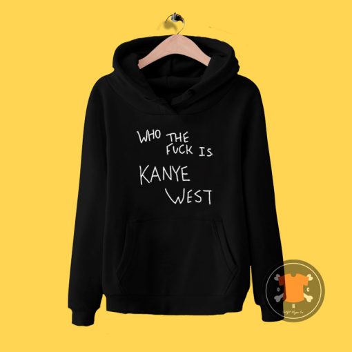 Who The Fuck Is Kanye West Hoodie