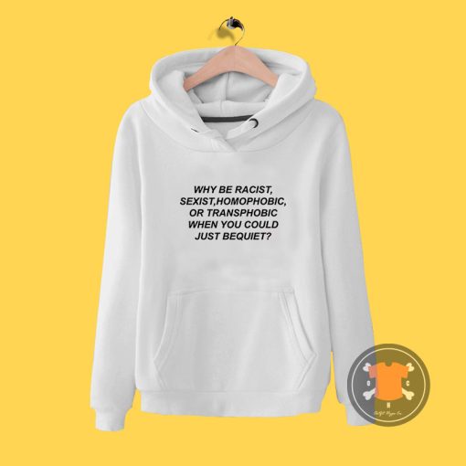 Why Be Racist Quotes Hoodie