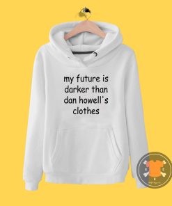 my future darker than dan howells clothes Hoodie