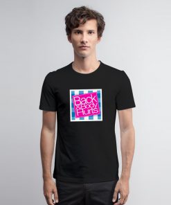 Back And Body Hurts T Shirt