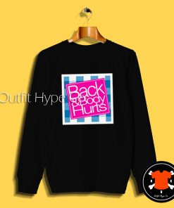 Back And Body Hurts Sweatshirt