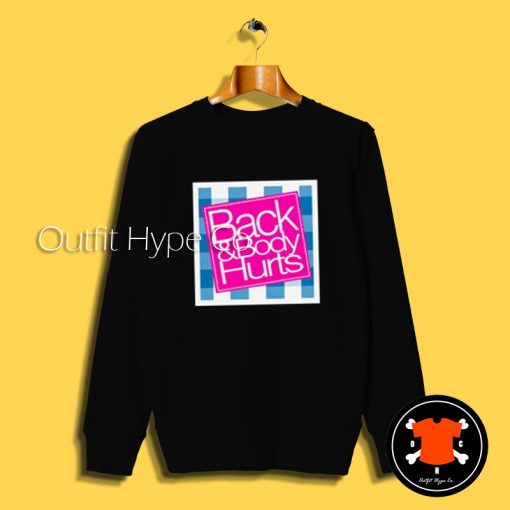 Back And Body Hurts Sweatshirt