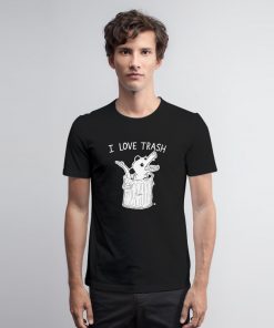 I Love Trash Possum T Shirt