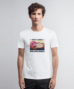 Just A Man Who Loves Donuts T Shirt