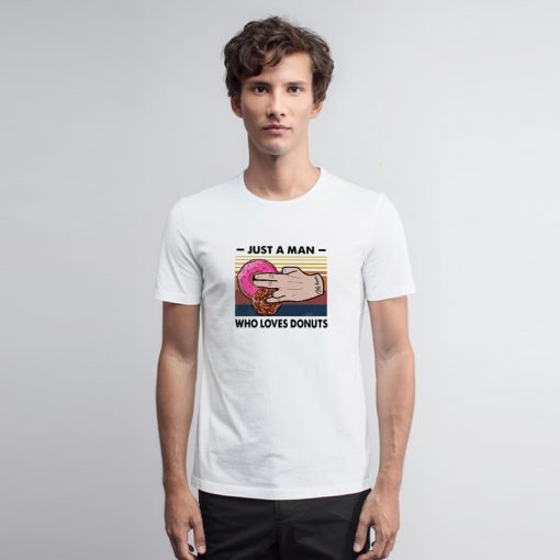 Just A Man Who Loves Donuts T Shirt