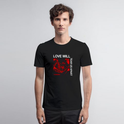 Love Will Tear Us Apart T Shirt