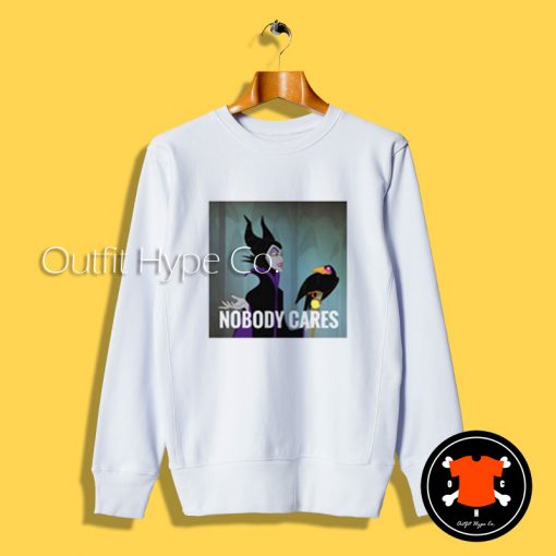 Villain Maleficent Nobody Cares Sweatshirt