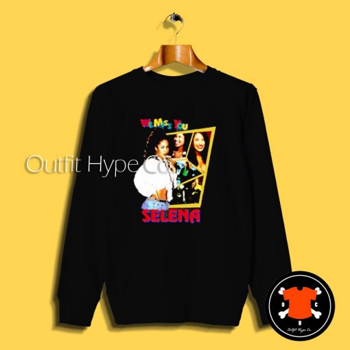 We Miss You Selena Quintanilla Sweatshirt