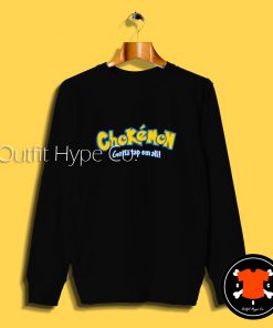 Chokemon Gotta Tap Em All Sweatshirt