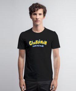 Chokemon Gotta Tap Em All T Shirt