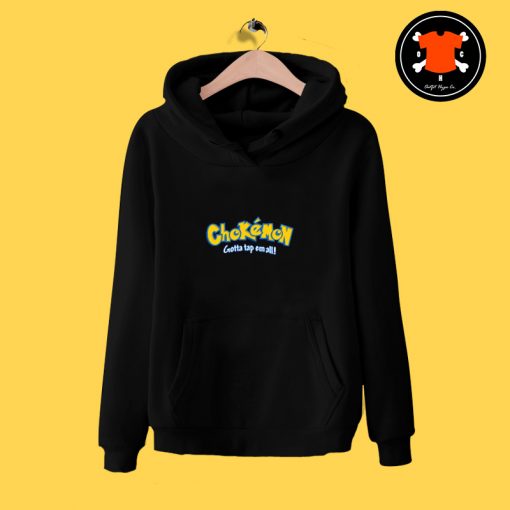 Chokemon Gotta Tap Em All Hoodie