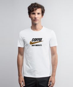 Coffee Just Brew It Parody T Shirt