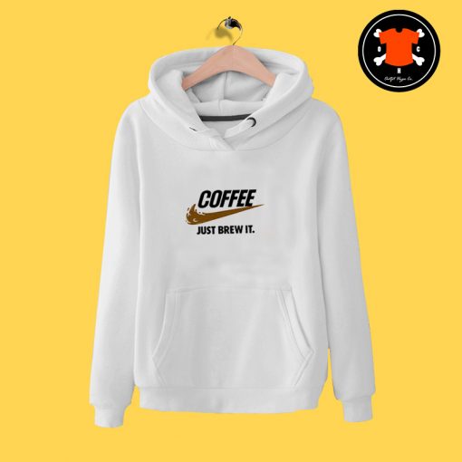 Coffee Just Brew It Parody Hoodie