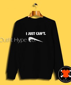 I Just Can’t Logo Parody Sweatshirt