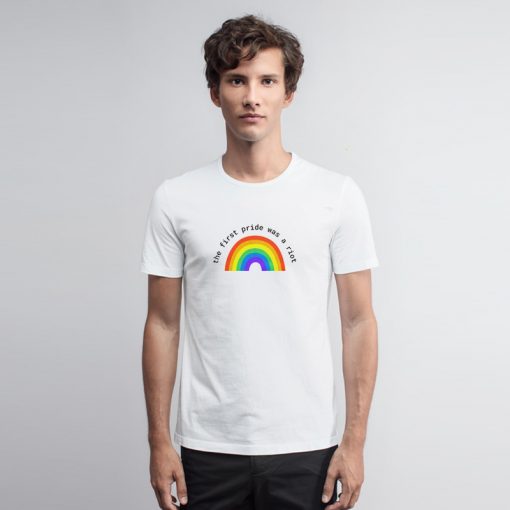 The First Pride Was A Riot T Shirt A Riot T Shirt