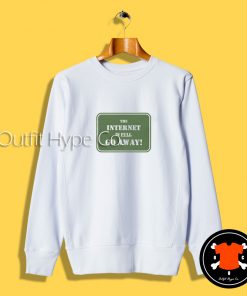 The Internet Is Full Go Away Sweatshirt T Shirt 2