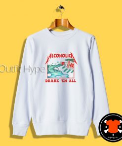 Alcoholica Drank ‘Em All Sweatshirt nk ‘Em All2