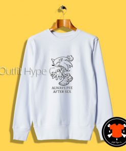 Always Pee After Sex Sonic Sweatshirt c T Shirt 2