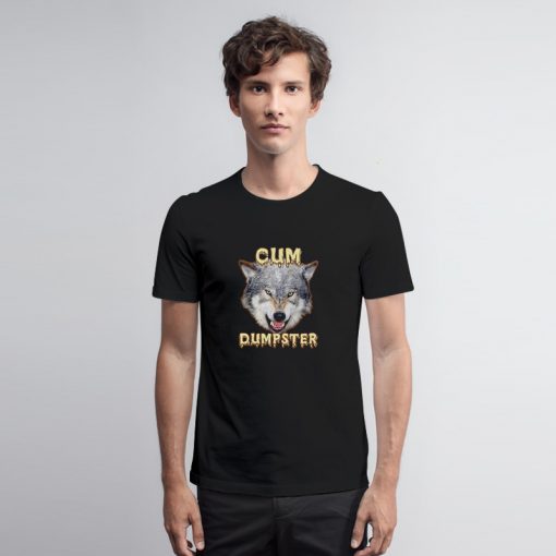 New Cum Dumpster T Shirt