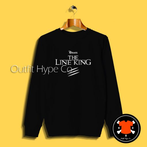 Funny Drugs The Line King Sweatshirt ine King Sweatshirt 2