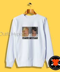 Let's Get Slutty Paris Hilton Sweatshirt