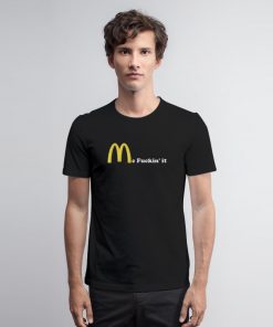 Mc fuckin’ It McDonald T Shirt onald