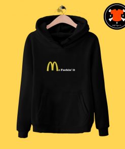 Mc fuckin’ It McDonald Hoodie