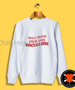 Will Suck Dick For Socialism Sweatshirt ism T Shirt 2