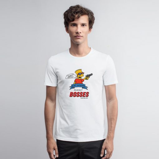 Bart Simpsons Against Bosses T Shirt Bosses