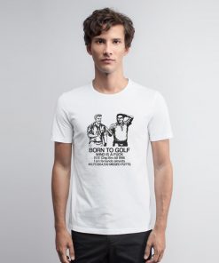 Born To Golf Wind Is A Fuck T Shirt oodie