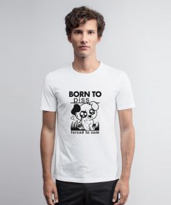 Born To Piss Forced To Cum T Shirt