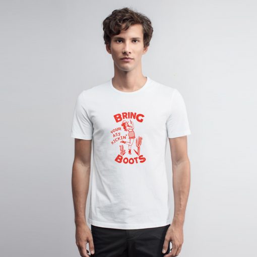 Bring Your Ass Kickin' Boots T Shirt ots