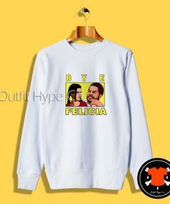 Bye Felicia Friday Ice Cube Sweatshirtbe T Shirt 2