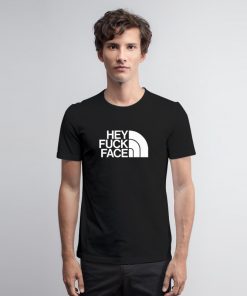 Hey Fuck Face Logo T Shirt