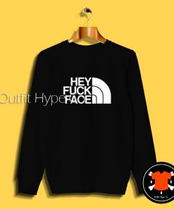 Hey Fuck Face Logo Sweatshirt