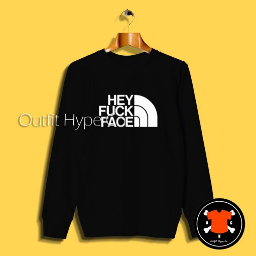 Hey Fuck Face Logo Sweatshirt