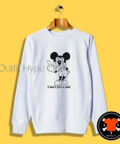 Mickey Mouse I Don’t Give Shit Sweatshirt