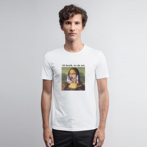 Mona Lisa Til Death We Do Art T Shirt