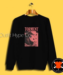 Torment Funny Opossum Sweatshirt sum 2