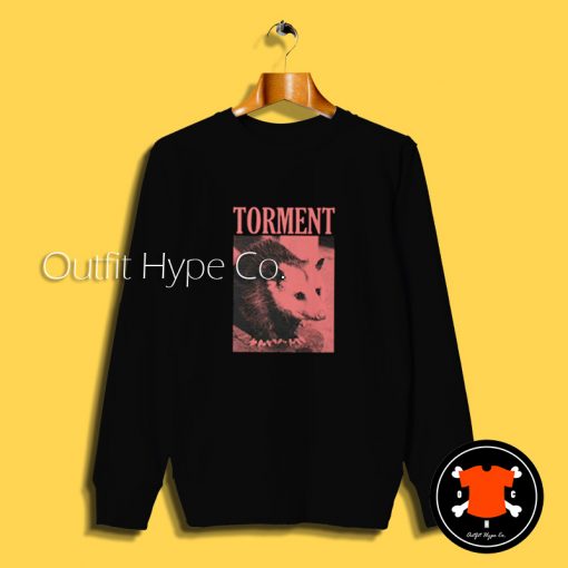 Torment Funny Opossum Sweatshirt sum 2