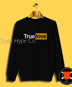 True Love Parody PornHub Sweatshirt