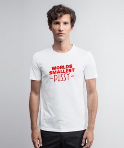 World Smallest Pussy T Shirt