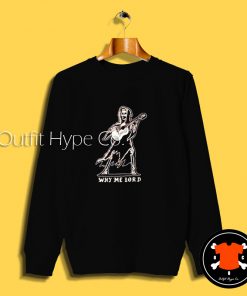 A Dead Legends Why Me Lord Sweatshirt