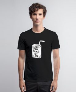 A Juice Box Saved My Life T Shirt