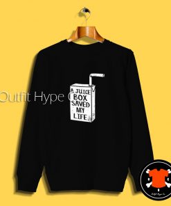 A Juice Box Saved My Life Sweatshirt